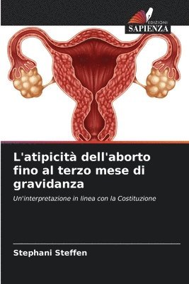 L'atipicit dell'aborto fino al terzo mese di gravidanza 1