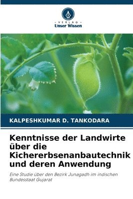 Kalpeshkumar D Tankodara, Kalpeshkumar D. Tankodara, KALPESHKUMAR D. TANKODARA - Kenntnisse der Landwirte über die Kichererbsenanbautechnik und deren Anwendung, Häftad