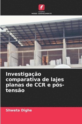 Shweta Dighe - Investigação comparativa de lajes planas de CCR e pós-tensão, Häftad