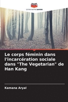 bokomslag Le corps fminin dans l'incarcration sociale dans &quot;The Vegetarian&quot; de Han Kang