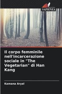 bokomslag Il corpo femminile nell'incarcerazione sociale in &quot;The Vegetarian&quot; di Han Kang