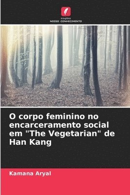 O corpo feminino no encarceramento social em &quot;The Vegetarian&quot; de Han Kang 1