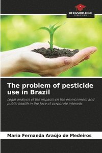 bokomslag The problem of pesticide use in Brazil