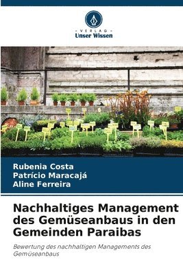 Rubenia Costa, Patrício Maracajá, Aline Ferreira - Nachhaltiges Management des Gemüseanbaus in den Gemeinden Paraibas, Häftad