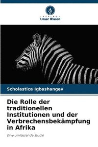 bokomslag Die Rolle der traditionellen Institutionen und der Verbrechensbekmpfung in Afrika