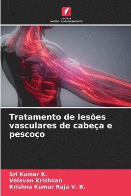 Sri Kumar K, Velavan Krishnan, Krishna Kumar Raja V B, Sri Kumar K., VELAVAN KRISHNAN, Krishna Kumar Raja V. B. - Tratamento de lesões vasculares de cabeça e pescoço, Häftad