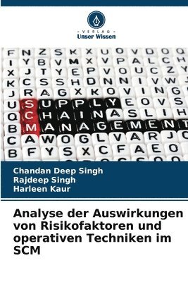 Chandan Deep Singh, Rajdeep Singh, Harleen Kaur - Analyse der Auswirkungen von Risikofaktoren und operativen Techniken im SCM, Häftad
