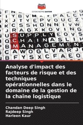 Chandan Deep Singh, Rajdeep Singh, Harleen Kaur - Analyse d'impact des facteurs de risque et des techniques opérationnelles dans le domaine de la gestion de la chaîne logistique, Häftad