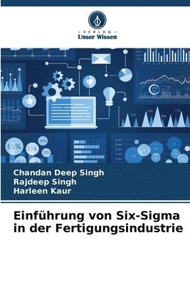 Chandan Deep Singh, Rajdeep Singh, Harleen Kaur - Einführung von Six-Sigma in der Fertigungsindustrie, Häftad