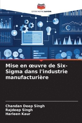 Chandan Deep Singh, Rajdeep Singh, Harleen Kaur - Mise en oeuvre de Six-Sigma dans l'industrie manufacturière, Häftad