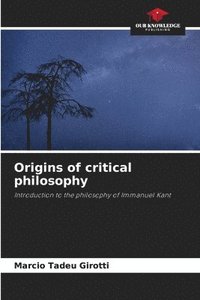 bokomslag Origins of critical philosophy