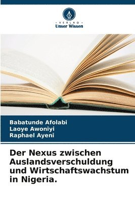 bokomslag Der Nexus zwischen Auslandsverschuldung und Wirtschaftswachstum in Nigeria.