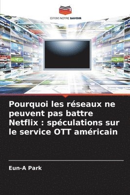 bokomslag Pourquoi les rseaux ne peuvent pas battre Netflix