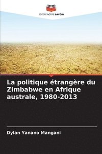 bokomslag La politique trangre du Zimbabwe en Afrique australe, 1980-2013
