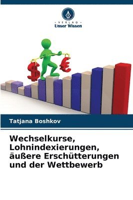Tatjana Boshkov - Wechselkurse, Lohnindexierungen, äußere Erschütterungen und der Wettbewerb, Häftad