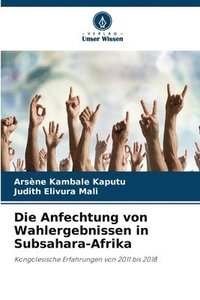 bokomslag Die Anfechtung von Wahlergebnissen in Subsahara-Afrika