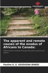 bokomslag The apparent and remote causes of the exodus of Africans to Canada