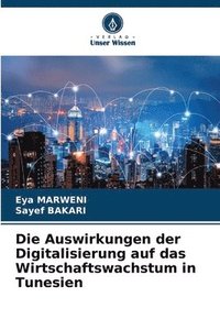 bokomslag Die Auswirkungen der Digitalisierung auf das Wirtschaftswachstum in Tunesien