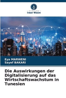 bokomslag Die Auswirkungen der Digitalisierung auf das Wirtschaftswachstum in Tunesien