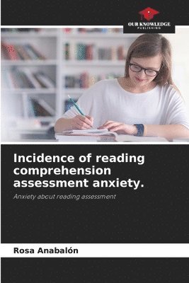 bokomslag Incidence of reading comprehension assessment anxiety.