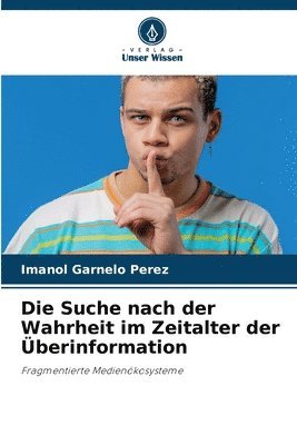 bokomslag Die Suche nach der Wahrheit im Zeitalter der berinformation