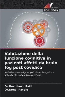 Dr Rushikesh Patil, Dr Sonal Patole, Dr.Rushikesh Patil, Dr.Sonal Patole, Rushikesh Patil, Sonal Patole - Valutazione della funzione cognitiva in pazienti affetti da brain fog post covidico, Häftad