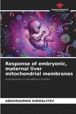 Response of embryonic, maternal liver mitochondrial membranes