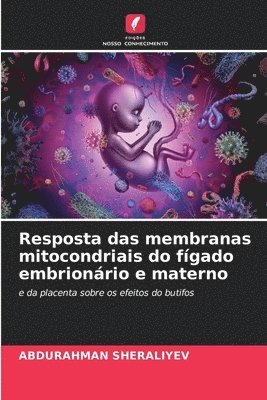 bokomslag Resposta das membranas mitocondriais do fgado embrionrio e materno