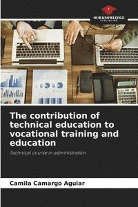 bokomslag The contribution of technical education to vocational training and education