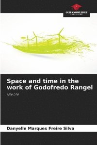 bokomslag Space and time in the work of Godofredo Rangel