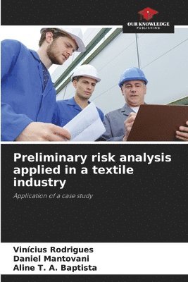 Vinícius Rodrigues, Daniel Mantovani, Aline T a Baptista, Aline T. A. Baptista - Preliminary risk analysis applied in a textile industry, Häftad