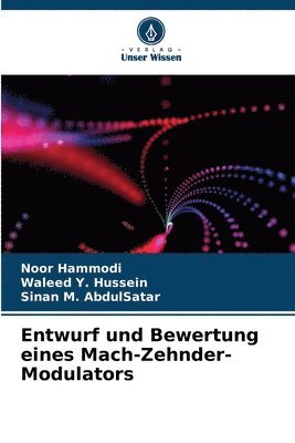 Noor Hammodi, Waleed Y Hussein, Sinan M Abdulsatar, Waleed Y. Hussein, Sinan M. AbdulSatar - Entwurf und Bewertung eines Mach-Zehnder-Modulators, Häftad