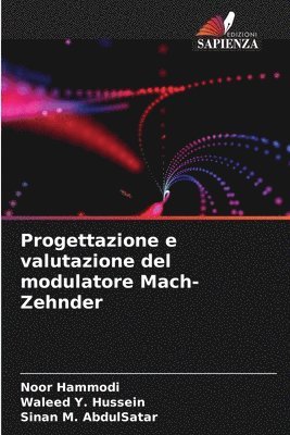 Noor Hammodi, Waleed Y Hussein, Sinan M Abdulsatar, Waleed Y. Hussein, Sinan M. AbdulSatar - Progettazione e valutazione del modulatore Mach-Zehnder, Häftad