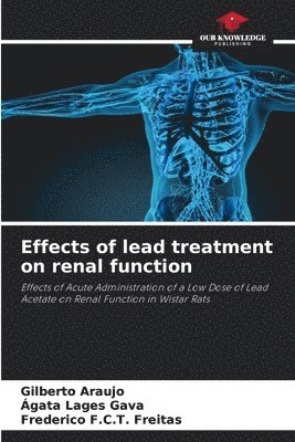 Gilberto Araujo, Ágata Lages Gava, Frederico F C T Freitas, Frederico F. C. T. Freitas - Effects of lead treatment on renal function, Häftad
