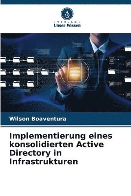 Wilson Boaventura - Implementierung eines konsolidierten Active Directory in Infrastrukturen, Häftad