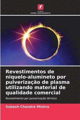 Subash Chandra Mishra - Revestimentos de niquelo-alumineto por pulverização de plasma utilizando material de qualidade comercial, Häftad