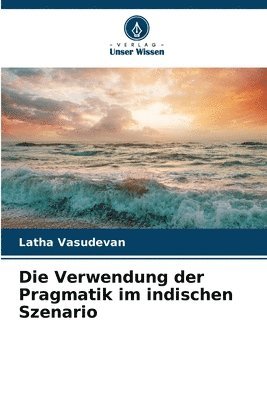 bokomslag Die Verwendung der Pragmatik im indischen Szenario