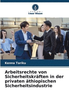 bokomslag Arbeitsrechte von Sicherheitskrften in der privaten thiopischen Sicherheitsindustrie