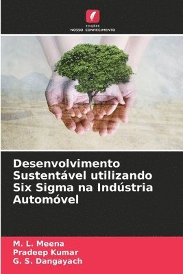 M L Meena, Pradeep Kumar, G S Dangayach, M. L. Meena, G. S. Dangayach - Desenvolvimento Sustentável utilizando Six Sigma na Indústria Automóvel, Häftad