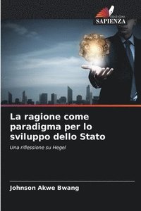 bokomslag La ragione come paradigma per lo sviluppo dello Stato