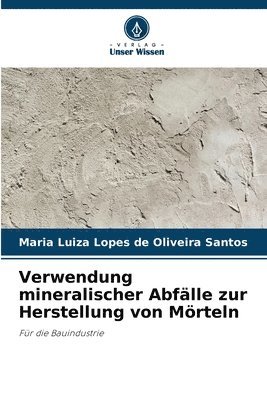 Maria Luiza Lopes de Oliveira Santos - Verwendung mineralischer Abfälle zur Herstellung von Mörteln, Häftad