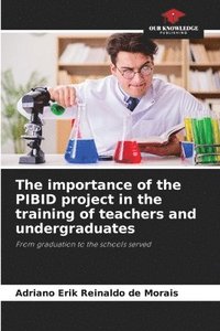 bokomslag The importance of the PIBID project in the training of teachers and undergraduates