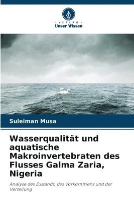 bokomslag Wasserqualität und aquatische Makroinvertebraten des Flusses Galma Zaria, Nigeria