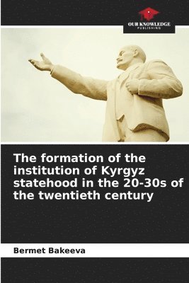 bokomslag formation of the institution of Kyrgyz statehood in the 20-30s of the twentieth century