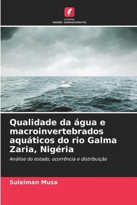 bokomslag Qualidade da gua e macroinvertebrados aquticos do rio Galma Zaria, Nigria