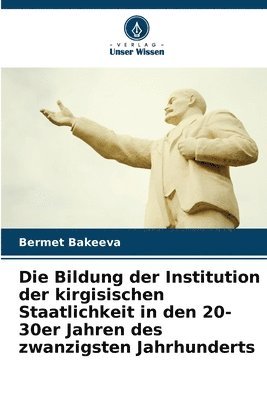 bokomslag Bildung der Institution der kirgisischen Staatlichkeit in den 20-30er Jahren des zwanzigsten Jahrhunderts