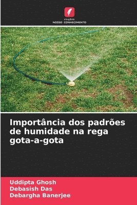 Uddipta Ghosh, Debasish Das, Debargha Banerjee - Importância dos padrões de humidade na rega gota-a-gota, Häftad