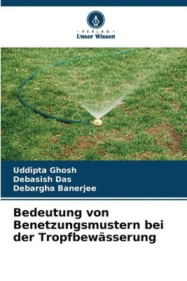 Uddipta Ghosh, Debasish Das, Debargha Banerjee - Bedeutung von Benetzungsmustern bei der Tropfbewässerung, Häftad