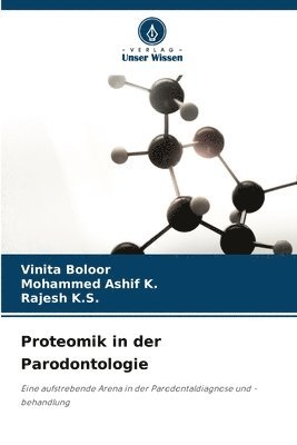 Vinita Boloor, Mohammed Ashif K, Rajesh K S, Mohammed Ashif K., Rajesh K. S. - Proteomik in der Parodontologie, Häftad
