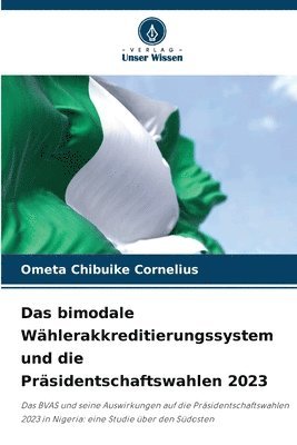 Ometa Chibuike Cornelius - bimodale Wählerakkreditierungssystem und die Präsidentschaftswahlen 2023, Häftad